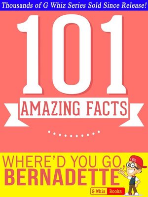 cover image of Where'd You Go, Bernadette--101 Amazing Facts You Didn't Know